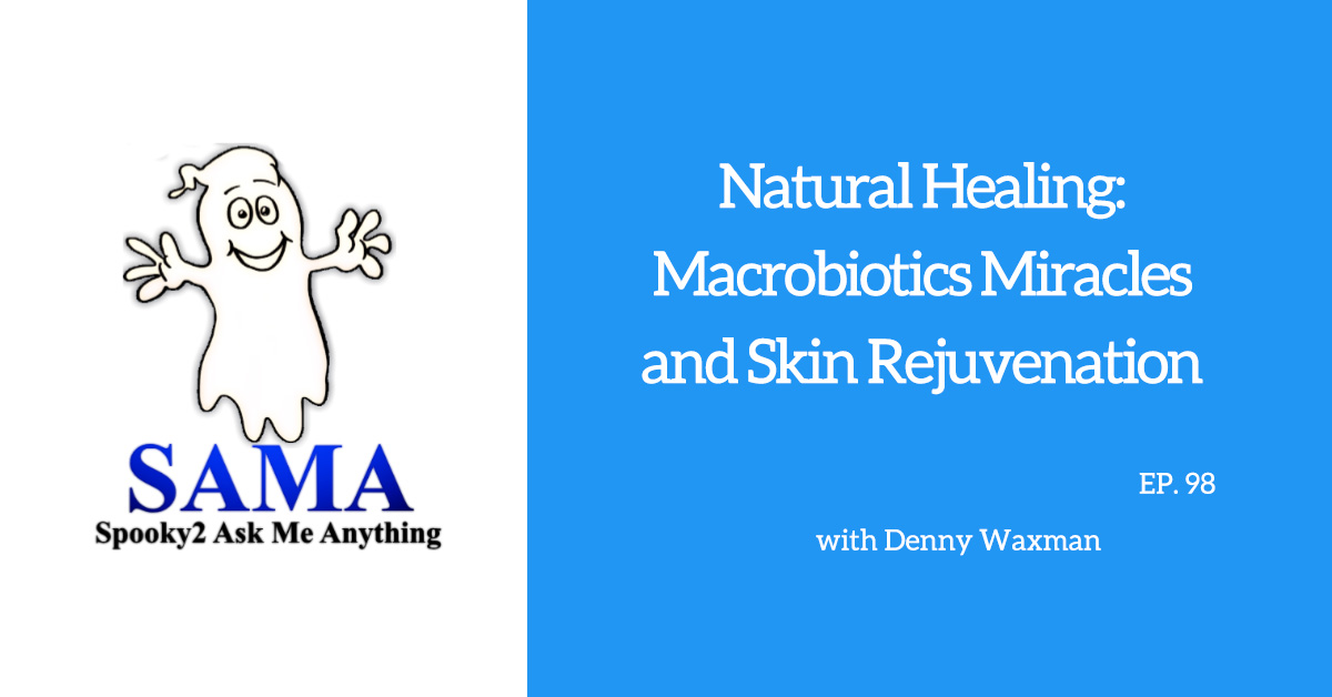 [SAMA] Episode 98: Natural Healing: Macrobiotics Miracles and Skin Rejuvenation