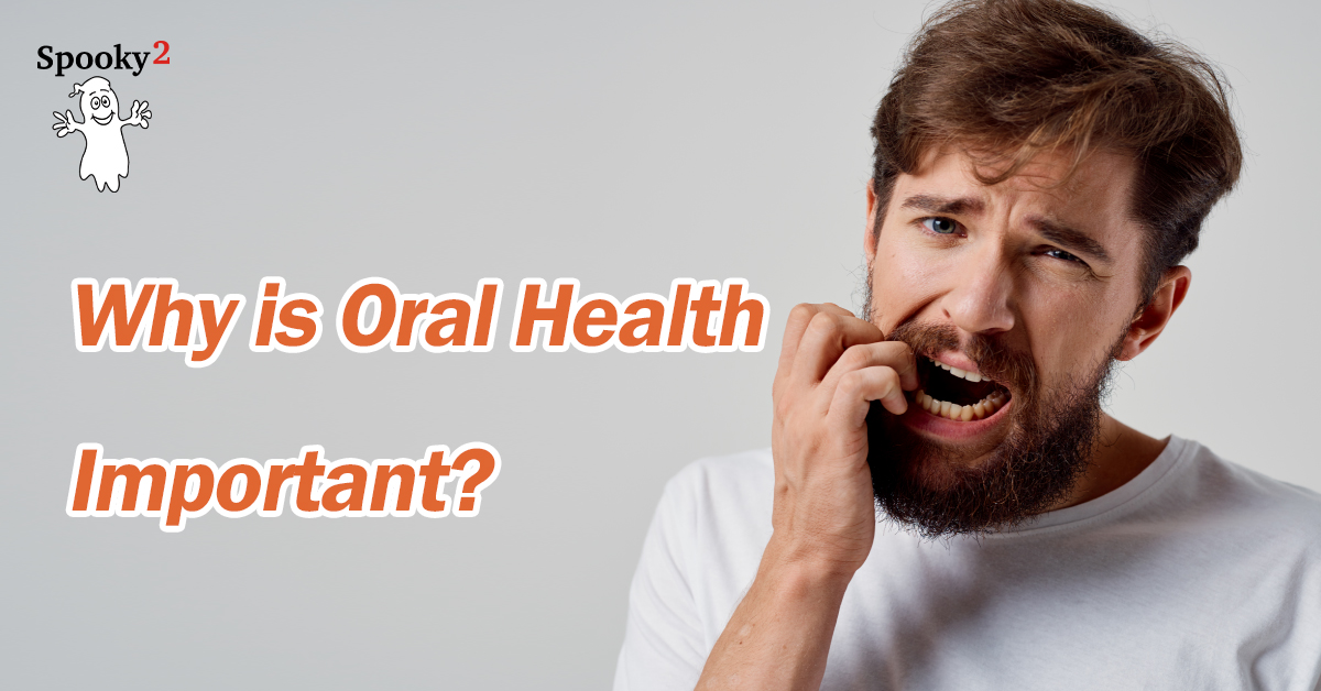 Why is Oral Health Important? Spooky2