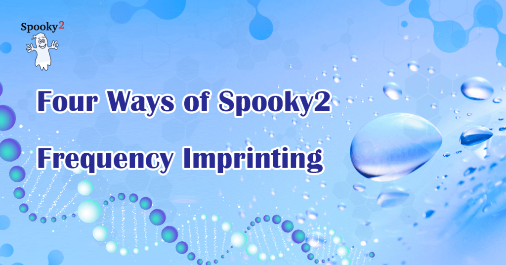 Four Ways of Spooky2 Frequency Imprinting - Spooky2